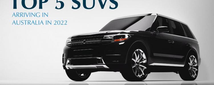 Top 5 SUVs Arriving in Australia in 2022