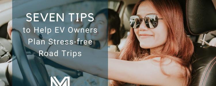 Seven Tips to Help EV Owners Plan Stress-free Road Trips
