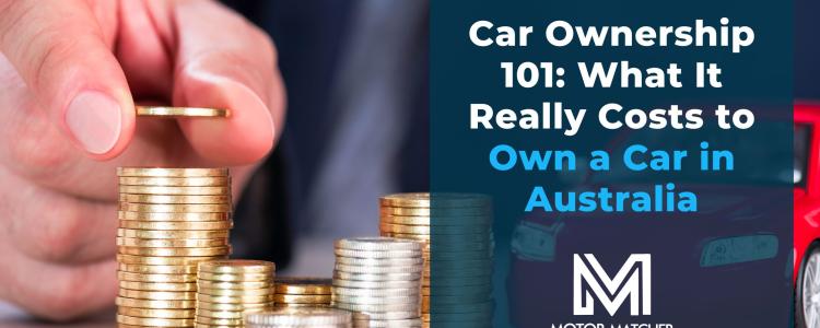 Car Ownership 101: What It Really Costs to Own a Car in Australia