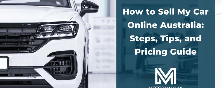 How to Sell My Car Online Australia: Steps, Tips, and Pricing Guide